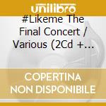 #Likeme The Final Concert / Various (2Cd + Dvd) cd