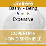 Bashy - Being Poor Is Expensive cd