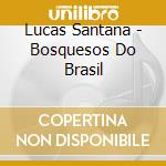 Lucas Santana - Bosquesos Do Brasil cd