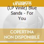 (LP Vinile) Blue Sands - For You vinile