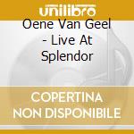 Oene Van Geel - Live At Splendor cd