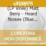 (LP Vinile) Matt Berry - Heard Noises (Blue Vinyl) vinile