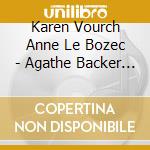 Karen Vourch Anne Le Bozec - Agathe Backer Grondahl Songs & Pian cd