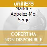 Marka - Appelez-Moi Serge cd