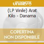 (LP Vinile) Arat Kilo - Danama vinile
