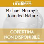 Michael Murray - Rounded Nature cd