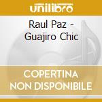 Raul Paz - Guajiro Chic cd