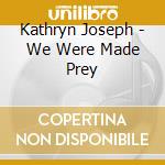 Kathryn Joseph - We Were Made Prey cd