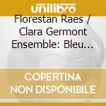 Florestan Raes / Clara Germont Ensemble: Bleu Nuit cd