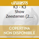 K3 - K3 Show Zeesterren (2 Cd) cd