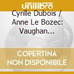 Cyrille Dubois / Anne Le Bozec: Vaughan Williams - Landscapes cd