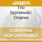 Trio Sypniewski: Origines cd