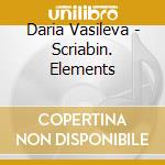 Daria Vasileva - Scriabin. Elements cd