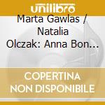 Marta Gawlas / Natalia Olczak: Anna Bon / Wilhelmine Von Bayreuth / Elisabeth Jacquet De La Guerre - Compositrices cd