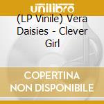 (LP Vinile) Vera Daisies - Clever Girl vinile