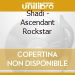 Shadi - Ascendant Rockstar cd