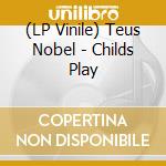 (LP Vinile) Teus Nobel - Childs Play vinile