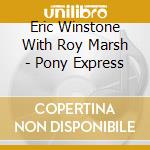 Eric Winstone With Roy Marsh - Pony Express cd