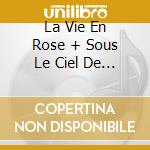 La Vie En Rose + Sous Le Ciel De Paris cd musicale di PIAF EDITH