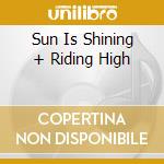 Sun Is Shining + Riding High cd