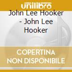 John Lee Hooker - John Lee Hooker cd musicale di JOHN LEE HOOKER