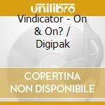 Vindicator - On & On? / Digipak cd