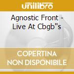 Agnostic Front - Live At Cbgb''s cd musicale di Front Agnostic