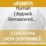 Human (digipack Remastered 2008) cd