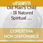 Old Man'S Child - Ill Natured Spiritual ... cd musicale di OLD MAN'S CHILD