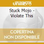 Stuck Mojo - Violate This cd