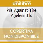Pils Against The Ageless Ills cd