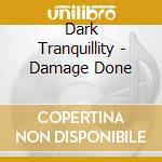 Dark Tranquillity - Damage Done cd musicale di Tranquillity Dark