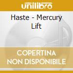 Haste - Mercury Lift cd