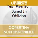 Into Eternity - Buried In Oblivion cd musicale di Eternity Into