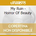 My Ruin - Horror Of Beauty cd