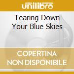 Tearing Down Your Blue Skies cd musicale di DIECAST