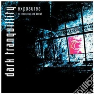 Dark Tranquillity - Exposure - In Retrospect And Denial (2 Cd) cd musicale di Tranquillity Dark