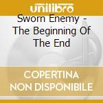 Sworn Enemy - The Beginning Of The End cd