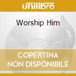 Worship Him cd