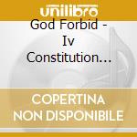God Forbid - Iv Constitution Of Treason cd