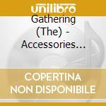 Gathering (The) - Accessories Rarities & B-Sides cd musicale di GATHERING