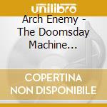 Arch Enemy - The Doomsday Machine (Limited Edition) cd musicale di ARCH ENEMY