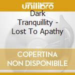Dark Tranquillity - Lost To Apathy cd
