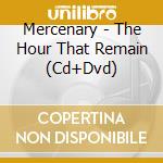 Mercenary - The Hour That Remain (Cd+Dvd) cd musicale di MERCENARY