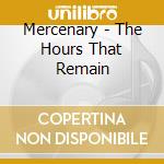 Mercenary - The Hours That Remain cd musicale di MERCENARY