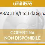 CHARACTER/Ltd.Ed.Digipack cd
