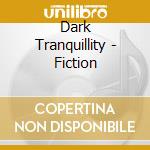 Dark Tranquillity - Fiction cd musicale di DARK TRANQUILLITY