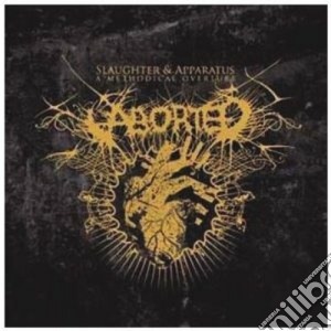 Aborted - Slaughter & Apparatus: A Methodical Ouverture cd musicale di ABORTED