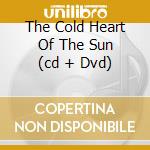 The Cold Heart Of The Sun (cd + Dvd) cd