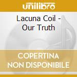 Lacuna Coil - Our Truth cd musicale di Lacuna Coil